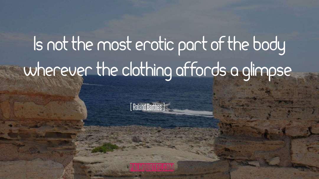 Roland Barthes Quotes: Is not the most erotic