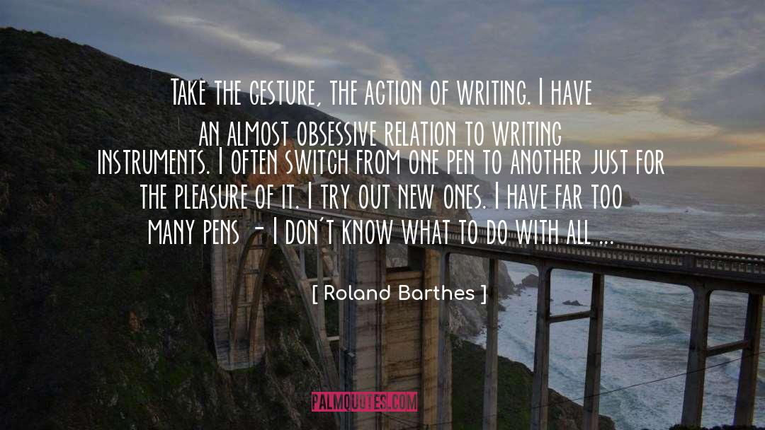 Roland Barthes Quotes: Take the gesture, the action