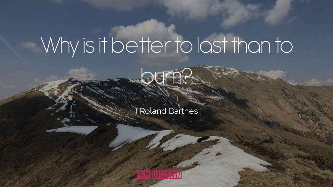 Roland Barthes Quotes: Why is it better to