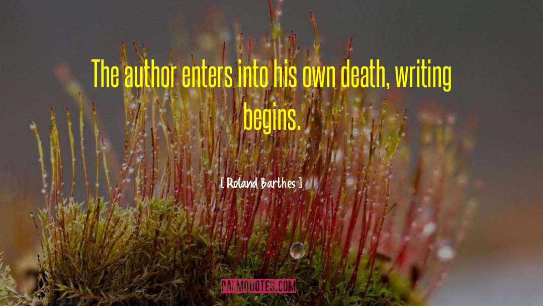 Roland Barthes Quotes: The author enters into his