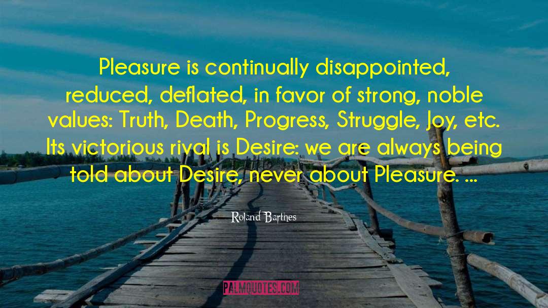 Roland Barthes Quotes: Pleasure is continually disappointed, reduced,