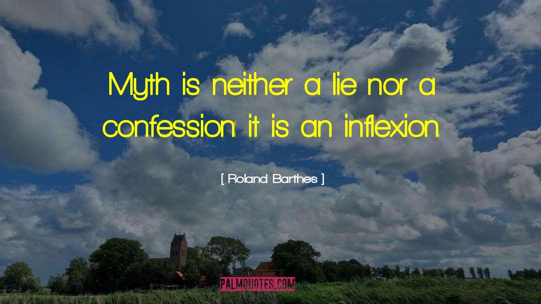 Roland Barthes Quotes: Myth is neither a lie