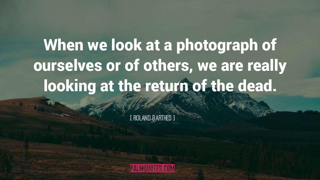 Roland Barthes Quotes: When we look at a