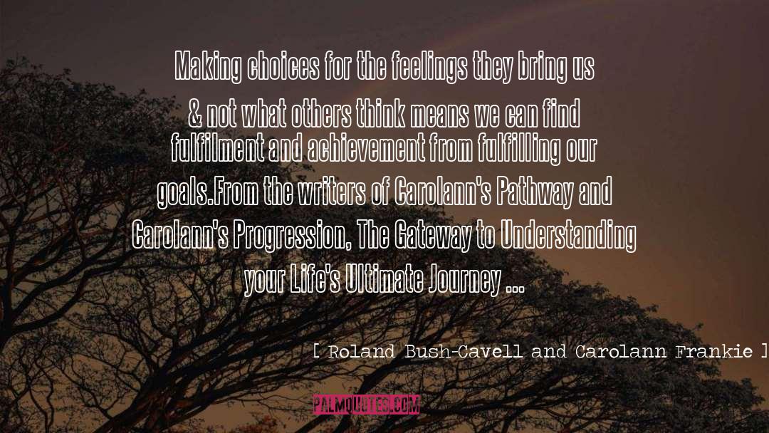 Roland Bush-Cavell And Carolann Frankie Quotes: Making choices for the feelings
