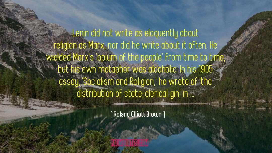 Roland Elliott Brown Quotes: Lenin did not write as