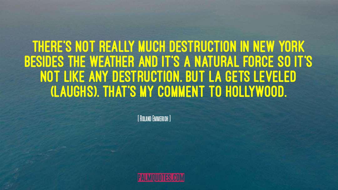 Roland Emmerich Quotes: There's not really much destruction