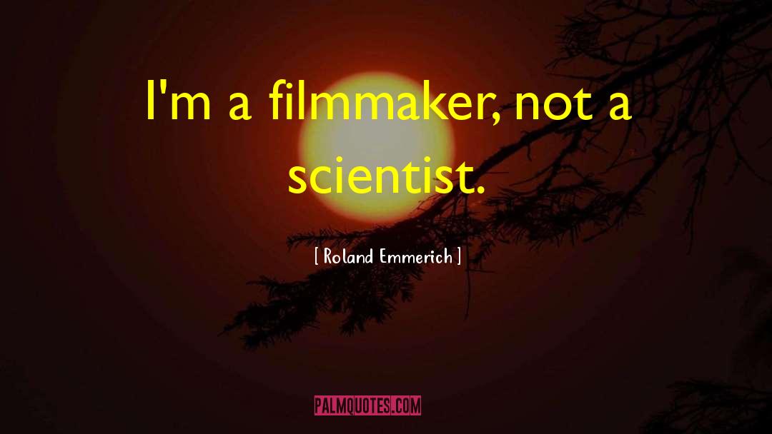 Roland Emmerich Quotes: I'm a filmmaker, not a