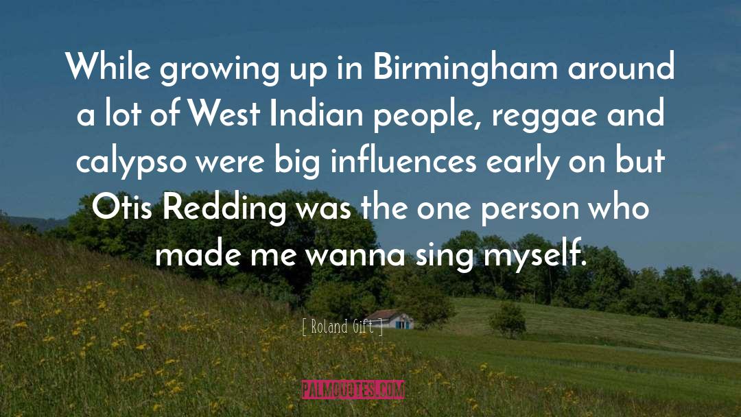 Roland Gift Quotes: While growing up in Birmingham