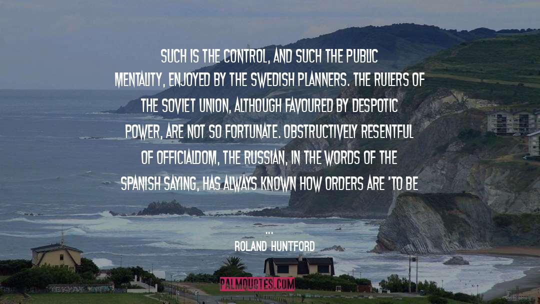 Roland Huntford Quotes: Such is the control, and