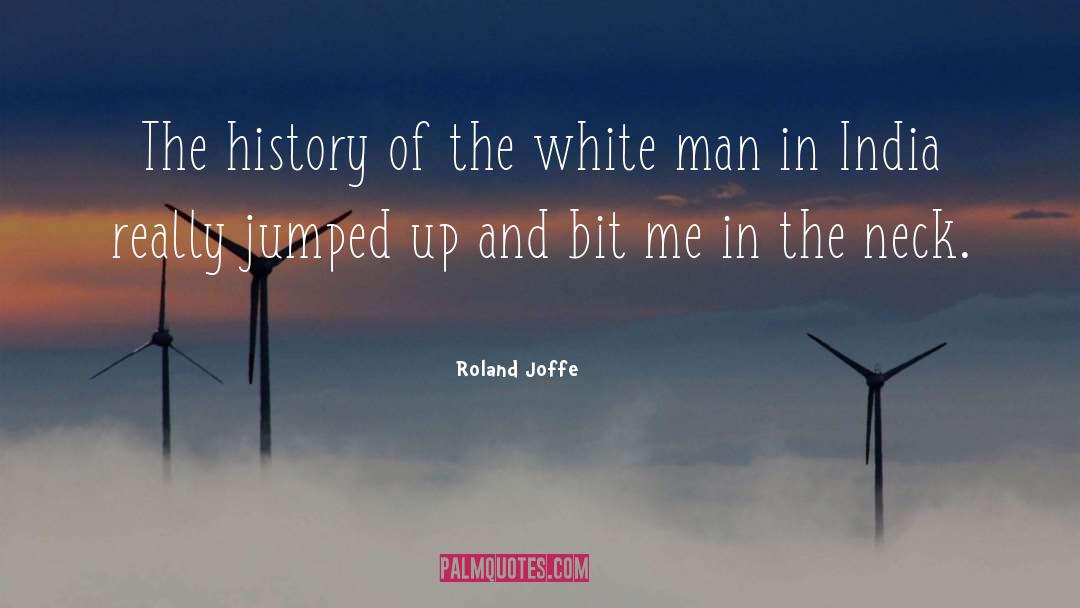 Roland Joffe Quotes: The history of the white