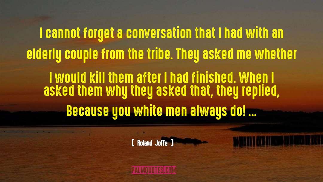 Roland Joffe Quotes: I cannot forget a conversation