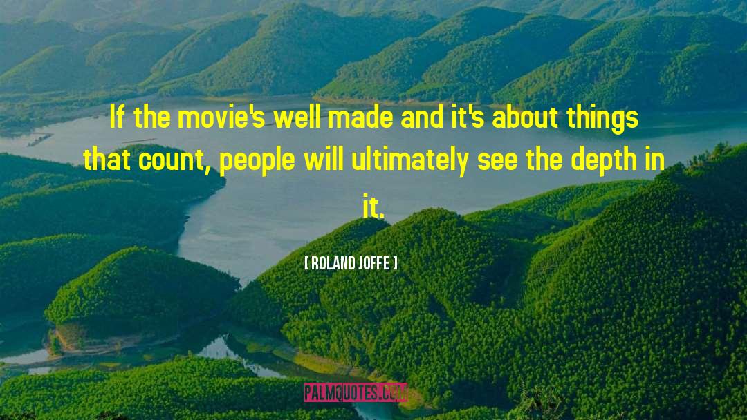 Roland Joffe Quotes: If the movie's well made