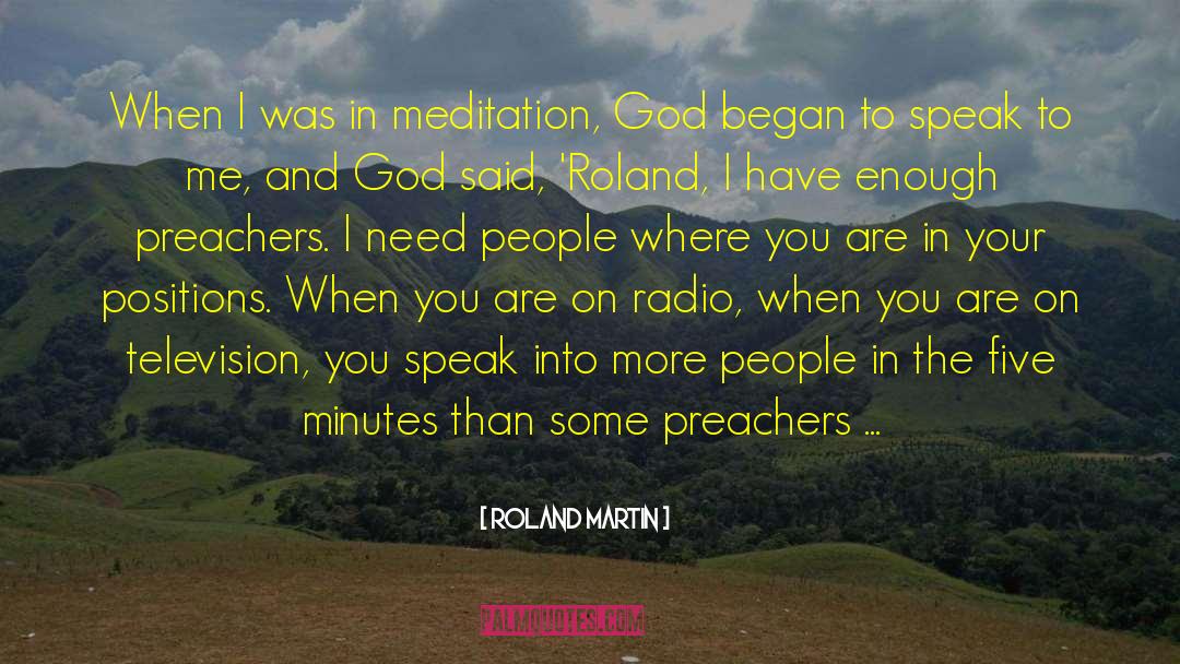 Roland Martin Quotes: When I was in meditation,
