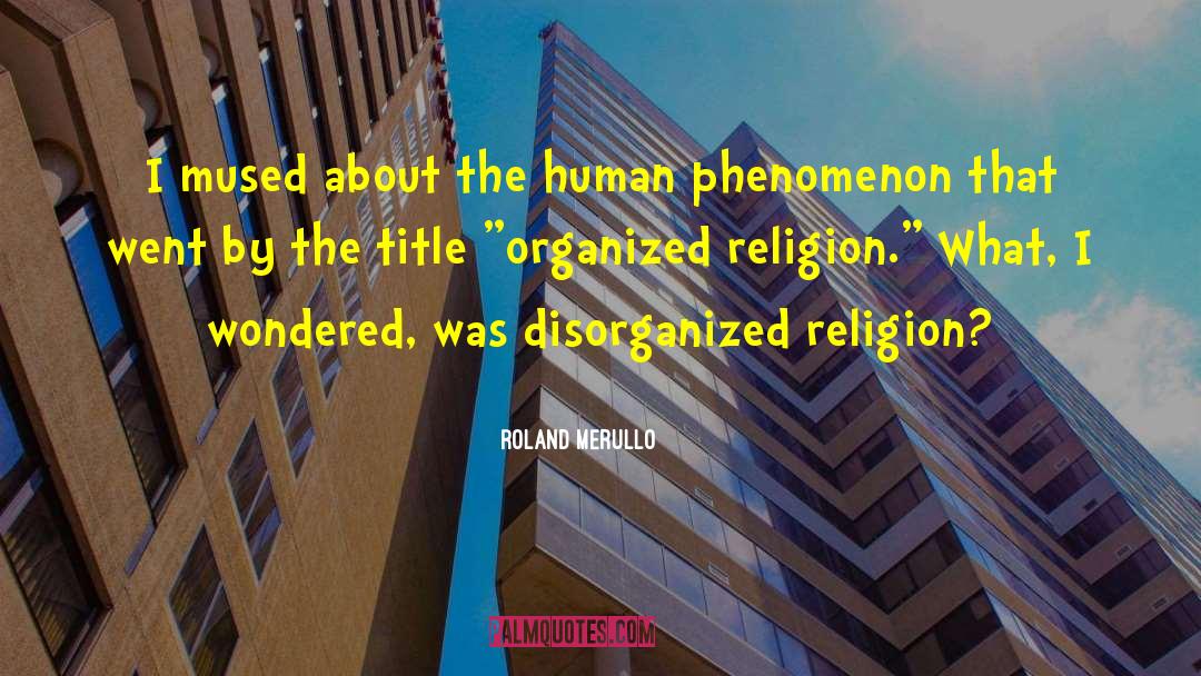 Roland Merullo Quotes: I mused about the human