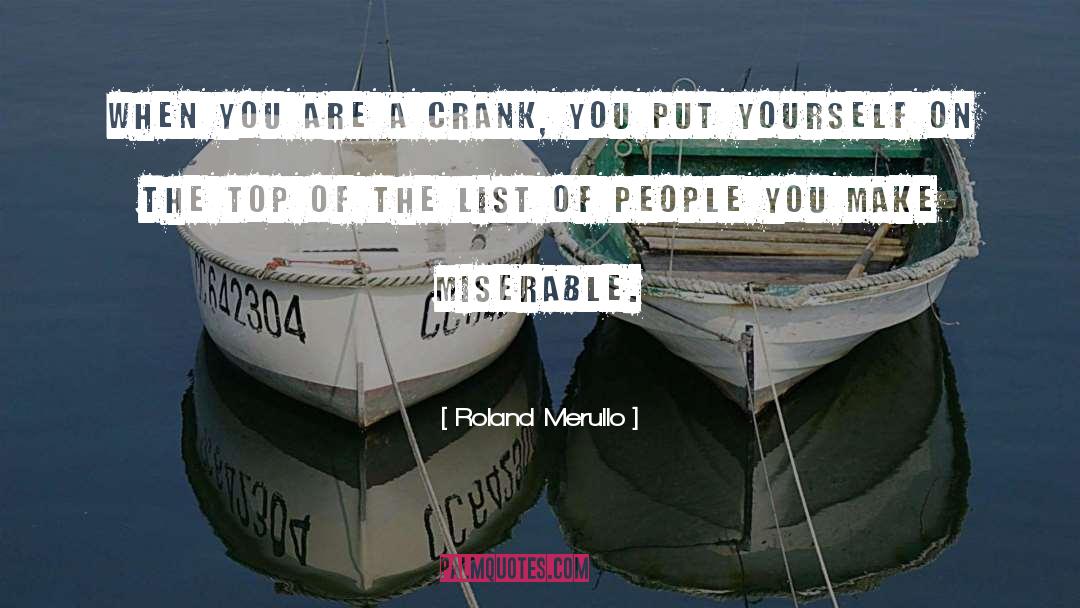 Roland Merullo Quotes: When you are a crank,