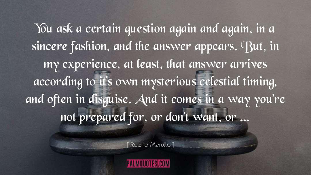 Roland Merullo Quotes: You ask a certain question