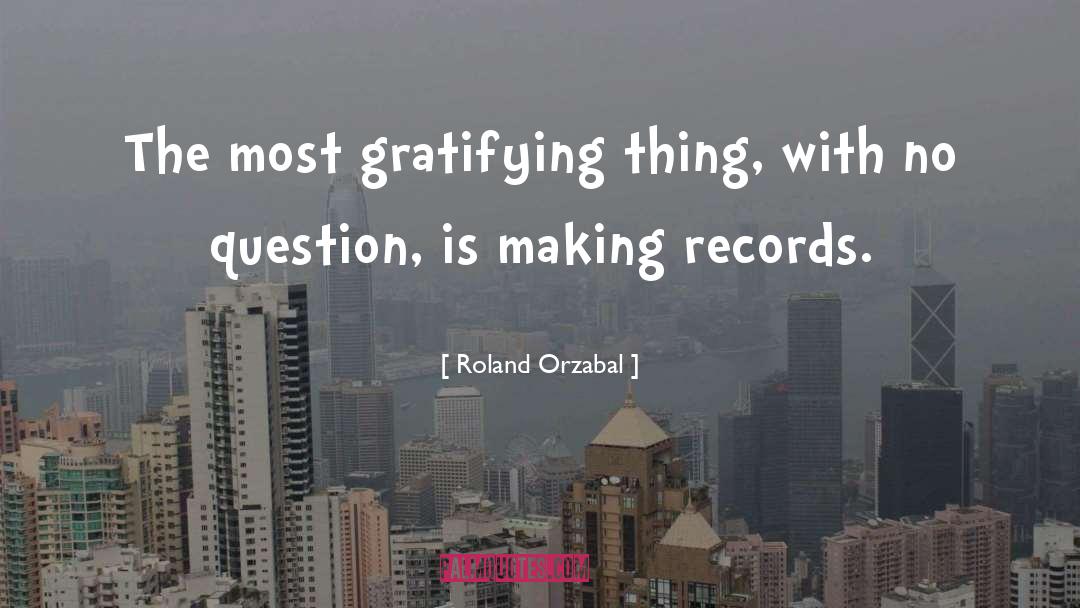 Roland Orzabal Quotes: The most gratifying thing, with