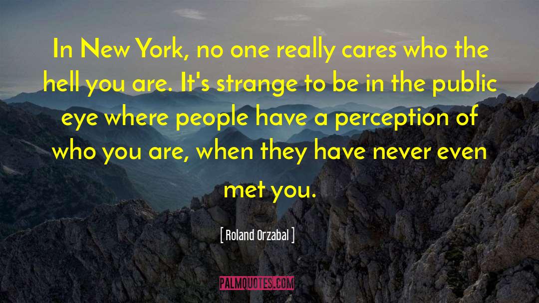 Roland Orzabal Quotes: In New York, no one