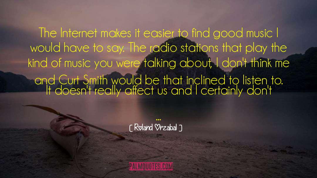 Roland Orzabal Quotes: The Internet makes it easier