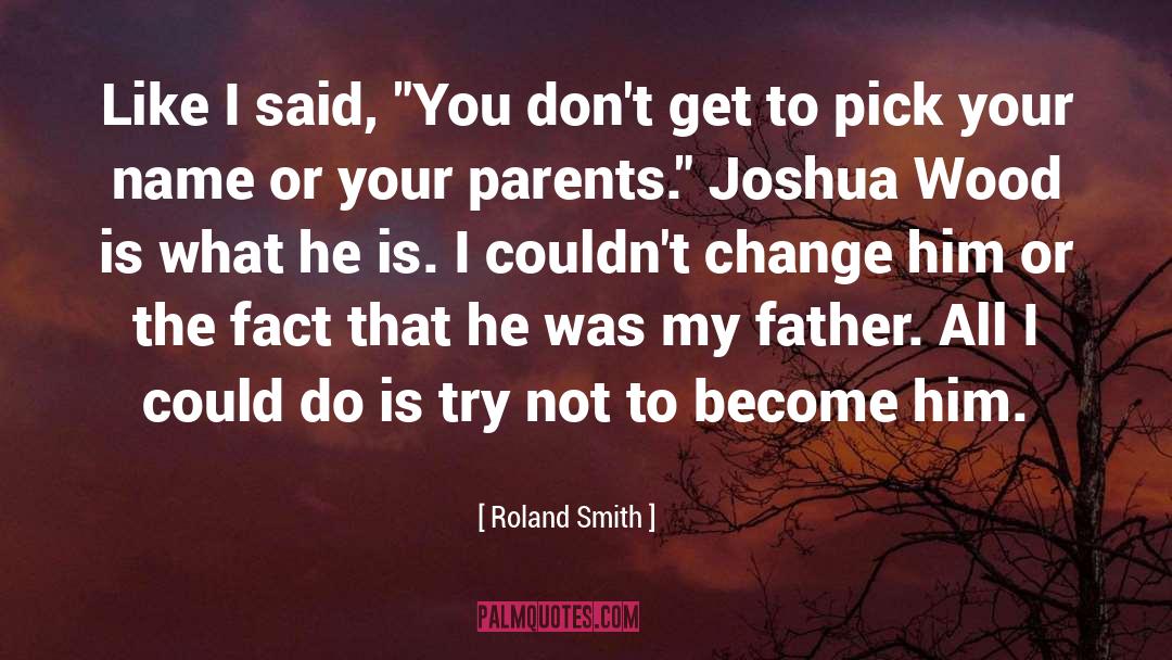 Roland Smith Quotes: Like I said, 
