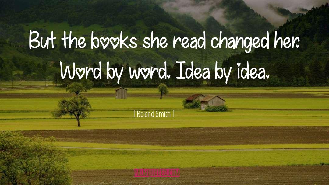 Roland Smith Quotes: But the books she read