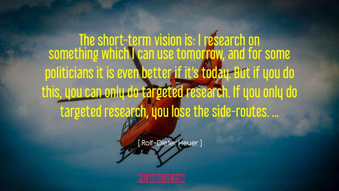 Rolf-Dieter Heuer Quotes: The short-term vision is: I