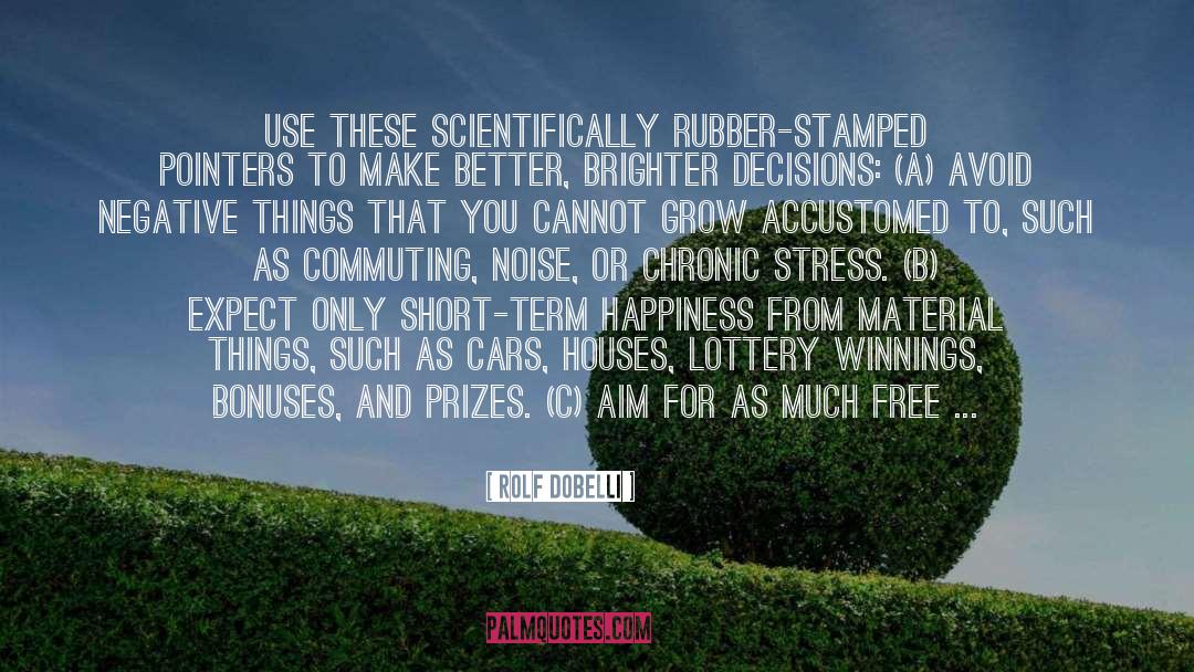 Rolf Dobelli Quotes: Use these scientifically rubber-stamped pointers