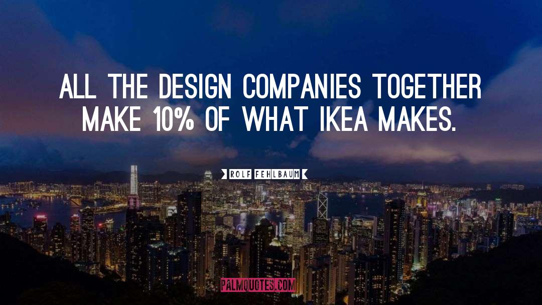 Rolf Fehlbaum Quotes: All the design companies together