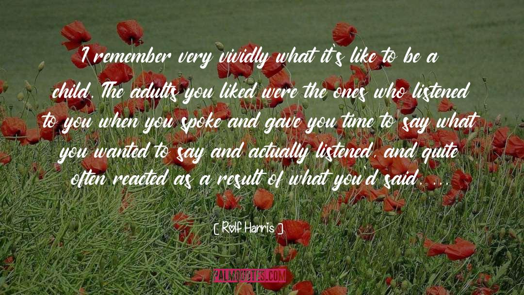 Rolf Harris Quotes: I remember very vividly what