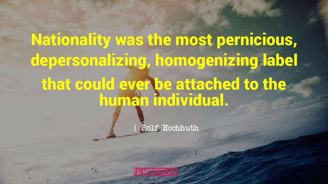 Rolf Hochhuth Quotes: Nationality was the most pernicious,