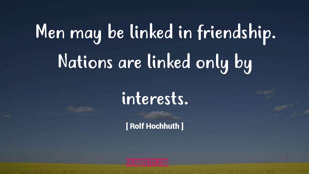 Rolf Hochhuth Quotes: Men may be linked in