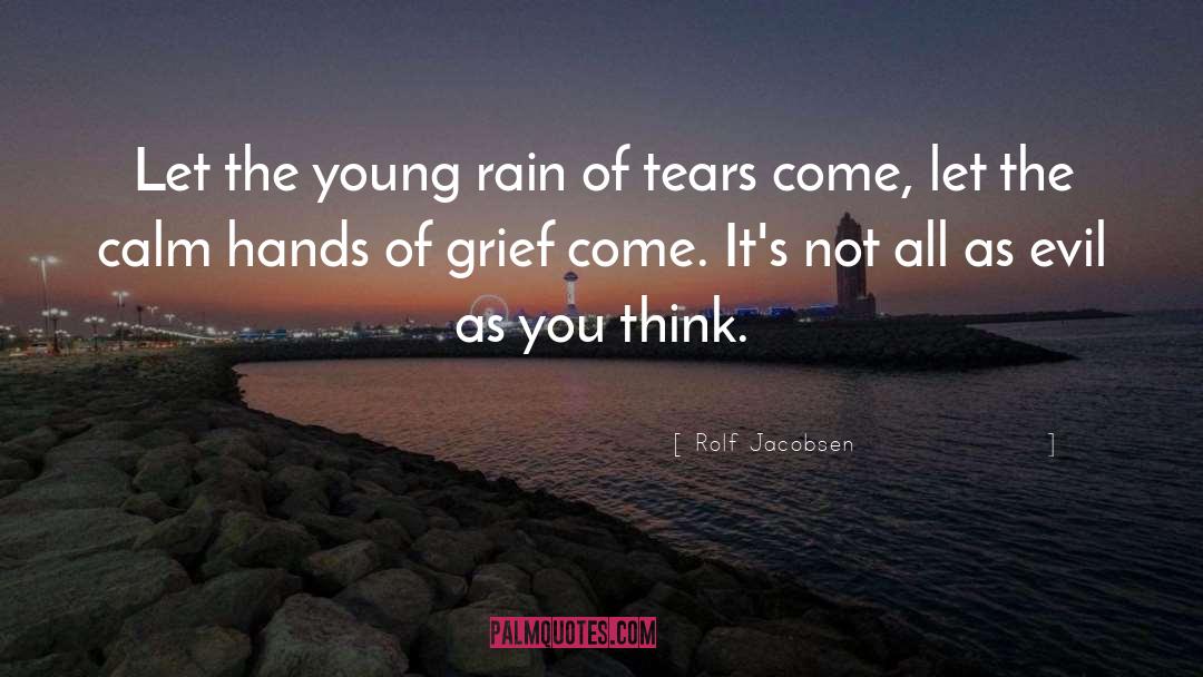 Rolf Jacobsen Quotes: Let the young rain of