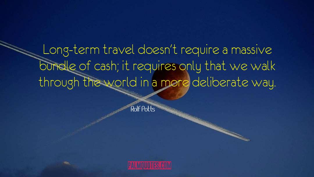 Rolf Potts Quotes: Long-term travel doesn't require a