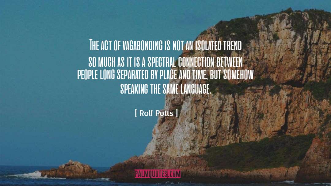 Rolf Potts Quotes: The act of vagabonding is