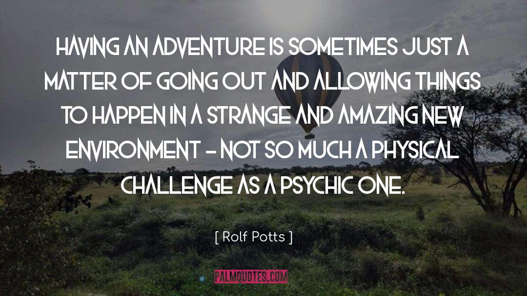 Rolf Potts Quotes: Having an adventure is sometimes