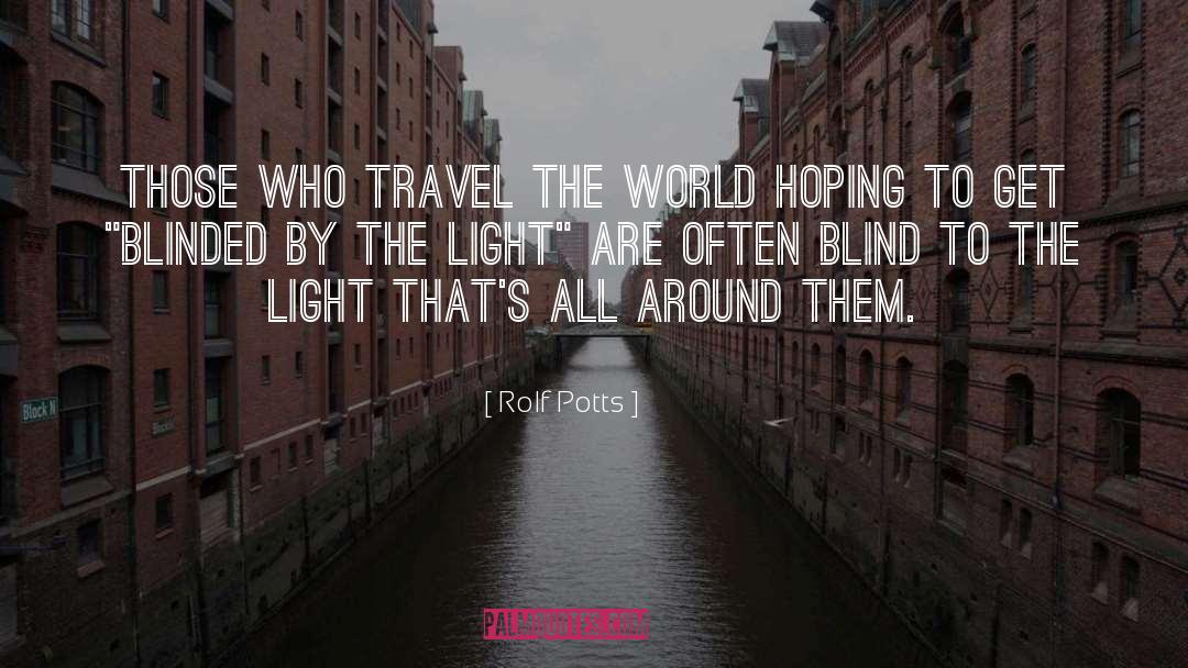 Rolf Potts Quotes: Those who travel the world