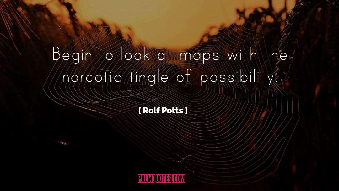 Rolf Potts Quotes: Begin to look at maps