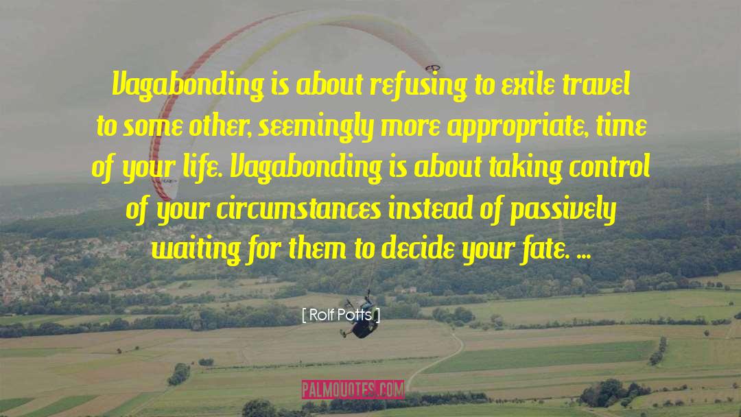 Rolf Potts Quotes: Vagabonding is about refusing to