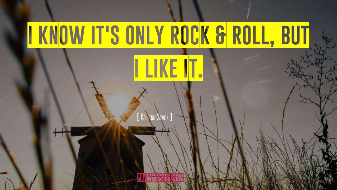 Rolling Stones Quotes: I know it's only Rock