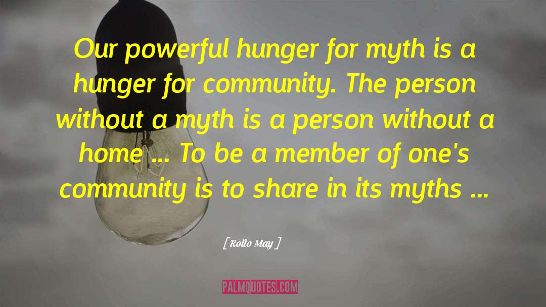 Rollo May Quotes: Our powerful hunger for myth