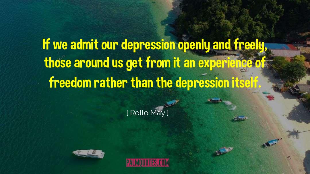 Rollo May Quotes: If we admit our depression