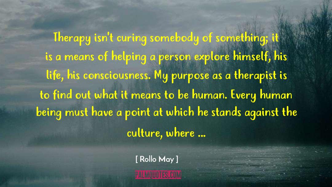 Rollo May Quotes: Therapy isn't curing somebody of