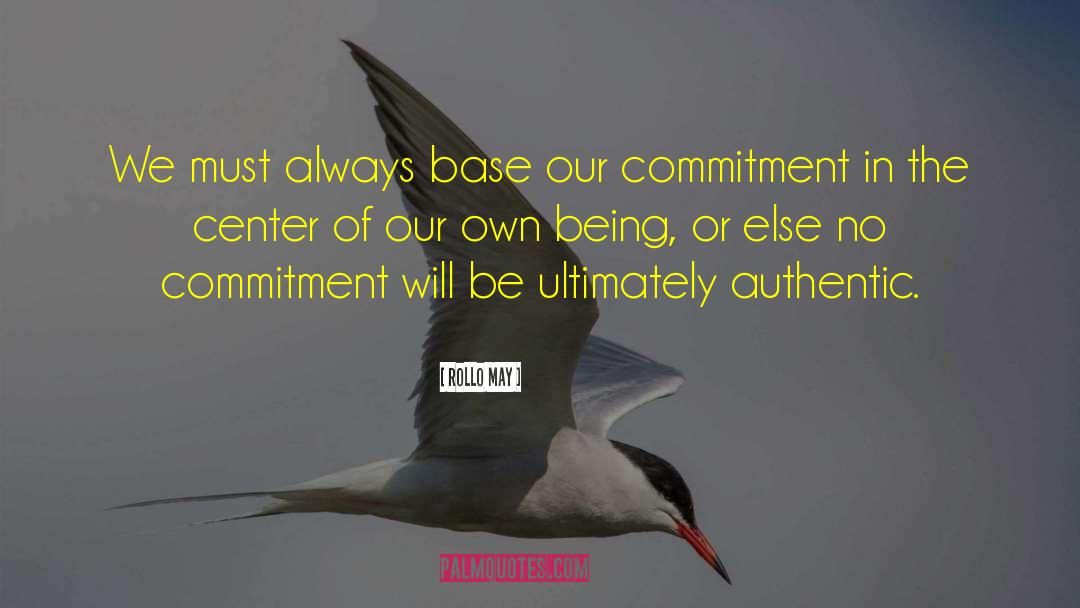 Rollo May Quotes: We must always base our