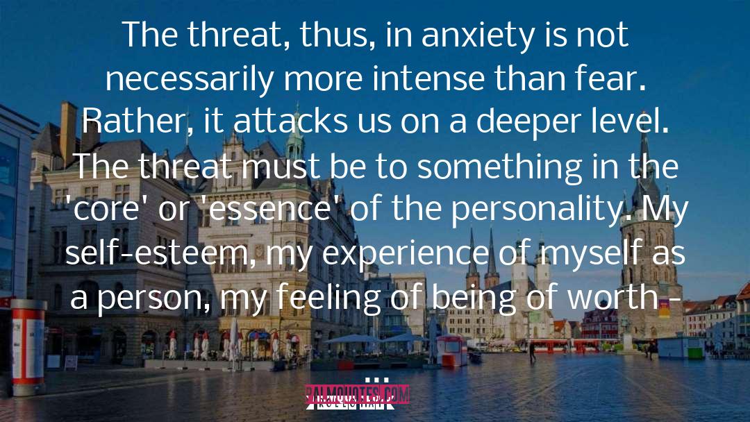 Rollo May Quotes: The threat, thus, in anxiety