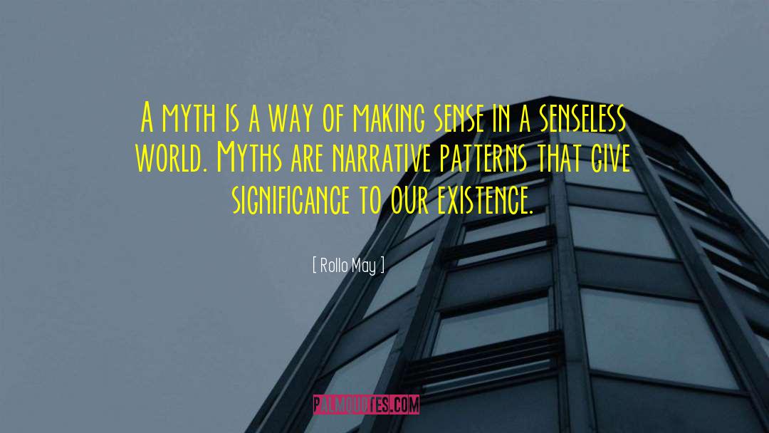 Rollo May Quotes: A myth is a way