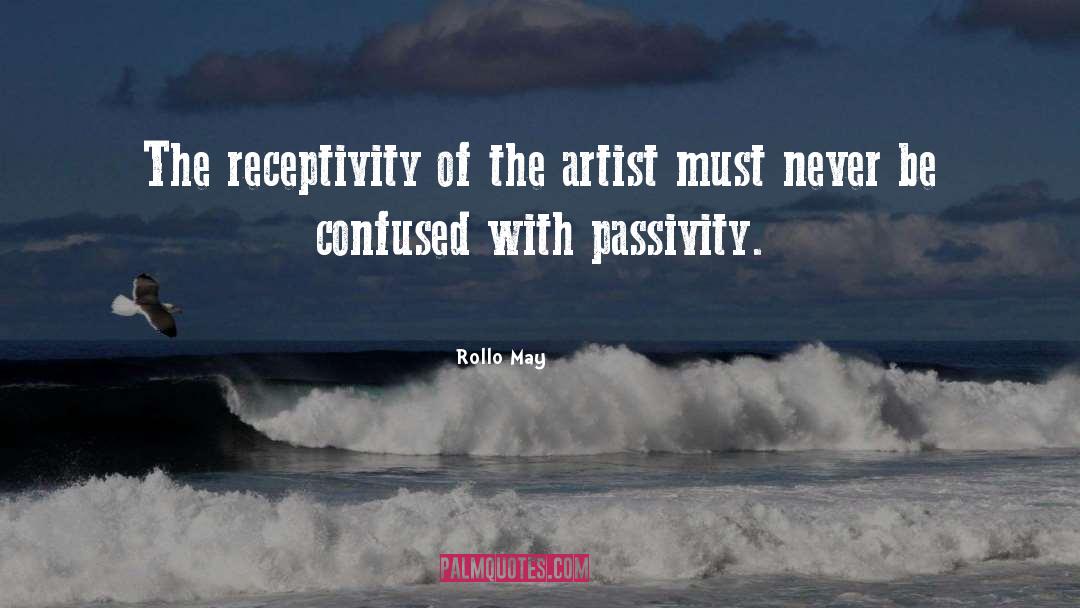 Rollo May Quotes: The receptivity of the artist