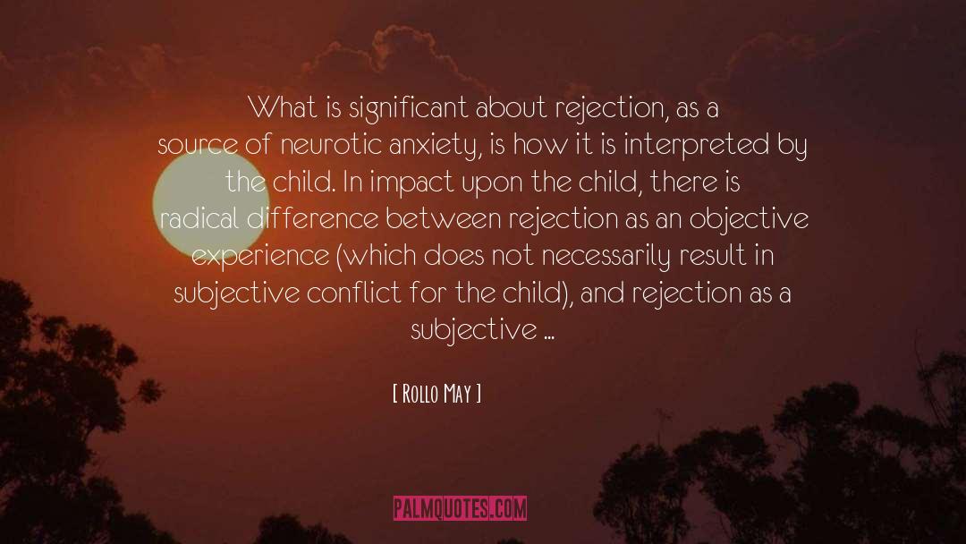 Rollo May Quotes: What is significant about rejection,