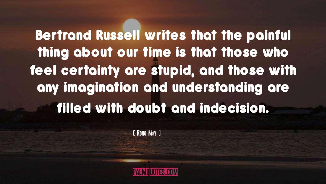 Rollo May Quotes: Bertrand Russell writes that the