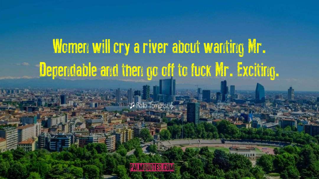 Rollo Tomassi Quotes: Women will cry a river