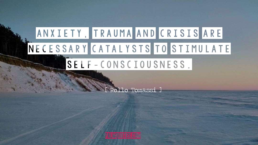 Rollo Tomassi Quotes: Anxiety, trauma and crisis are